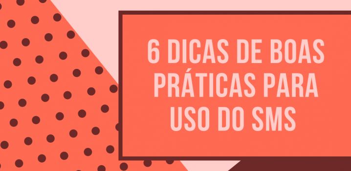 Quais são as 6 dicas de boas práticas de texto para SMS?